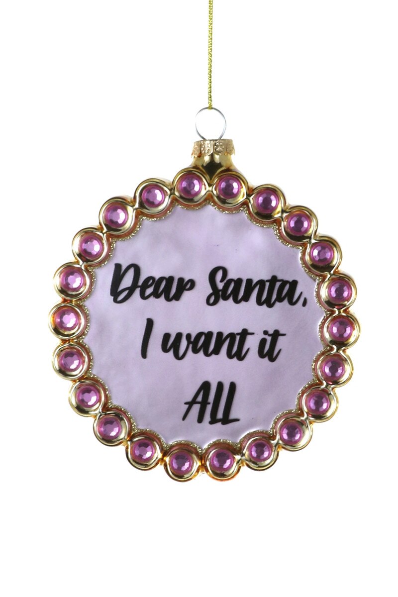 Dear Santa, I Want It All Ornament